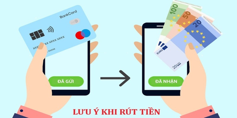 Một vài điểm lưu ý nhỏ cần biết khi rút tiền GA179